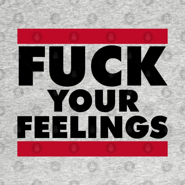 FUCK YOUR FEELINGS by RboRB